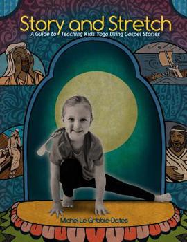 Paperback Story and Stretch: A Guide to Teaching Kids Yoga Using Gospel Stories Book