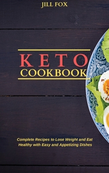 Hardcover Keto Cookbook: Complete Recipes to Lose Weight and Eat Healthy with Easy and Appetizing Dishes Book