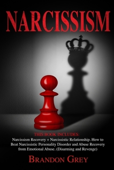 Narcissism: This Book Includes: Narcissism Recovery + Narcissistic Relationship. How to Beat Narcissistic Personality Disorder and Abuse Recovery from Emotional Abuse. (Disarming and Revenge)