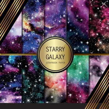 Paperback Scrapbook Paper: Starry Galaxy: Double Sided Craft Paper For Card Making, Origami & DIY Projects Scrapbooking Paper Pad Book