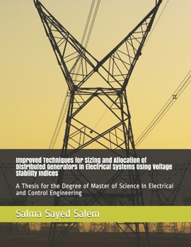 Paperback Improved Techniques for Sizing and Allocation of Distributed Generators in Electrical Systems Using Voltage Stability Indices: A Thesis for the Degree Book