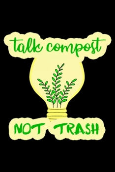 Let's talk compost. Ecology. Composting. Earth day: Blank Lined Notebook Journal for Work, School, Office | 6x9 110 page