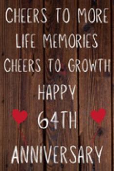 Cheers To More Life Memories Cheers To Growth Happy 64th Anniversary: Funny 64th Cheers to more life memoreis cheers to growth happy anniversary ... / Diary Quote (6 x 9 - 110 Blank Lined Pages)