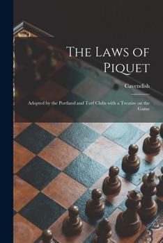 Paperback The Laws of Piquet: Adopted by the Portland and Turf Clubs With a Treatise on the Game Book