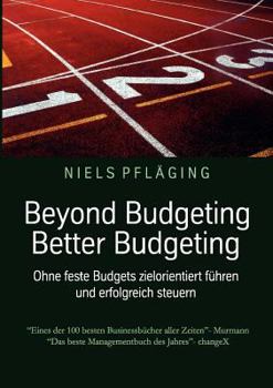Paperback Beyond Budgeting, Better Budgeting: Ohne feste Budgets zielorientiert führen und erfolgreich steuern [German] Book
