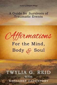 Paperback Affirmations For The Mind, Body & Soul: A Guide for Survivors of Traumatic Events Book