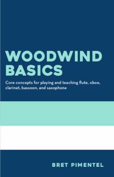 Paperback Woodwind Basics: Core concepts for playing and teaching flute, oboe, clarinet, bassoon, and saxophone Book