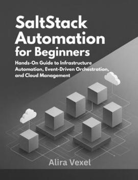 Paperback SaltStack Automation for Beginners: Hands-On Guide to Infrastructure Automation, Event-Driven Orchestration, and Cloud Management Book