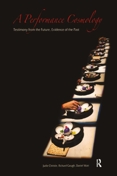 Hardcover A Performance Cosmology: Testimony from the Future, Evidence of the Past Book