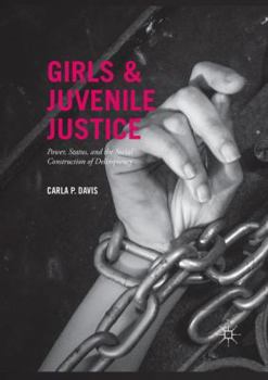 Girls and Juvenile Justice: Power, Status, and the Social Construction of Delinquency
