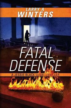 Fatal Defense - Book #4 of the Jessie Black Legal Thrillers