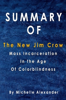 Paperback Summary Of The New Jim Crow: Mass Incarceration in the Age of Colorblindness: By Michelle Alexander Book