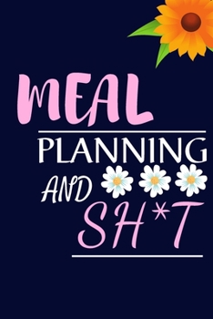 Meal Planning And SH*t: 6 X 9 Weekly Meal Planner For Your Recipes | Meal Planner With Grocery List | 52 Week Weekly Meal Tracker