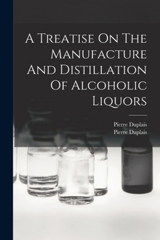 Paperback A Treatise On The Manufacture And Distillation Of Alcoholic Liquors Book