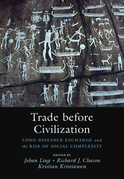 Hardcover Trade Before Civilization: Long Distance Exchange and the Rise of Social Complexity Book