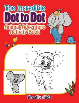 Paperback The Incredible Dot to Dot Animal Adventure Activity Book