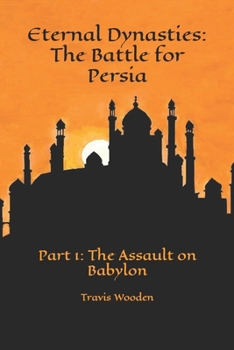 Paperback Eternal Dynasties: The Battle for Persia: Part 1: The Assault on Babylon Book