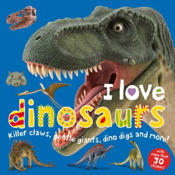 Paperback I Love Dinosaurs Sticker Book (I Love Sticker Books) Book