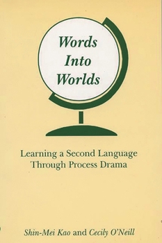 Paperback Words Into Worlds: Learning a Second Language Through Process Drama Book