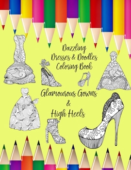 Dazzling Dresses & Doodles Coloring Book: Glamourous Gowns & High Heels