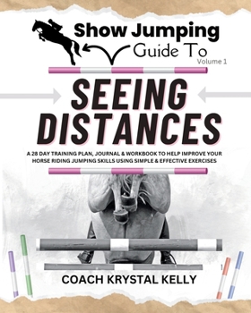 Paperback Show Jumping Guide to Seeing Distances: Complete Training Plan, Exercise, Journal & Workbook for Show Jumping Training Book