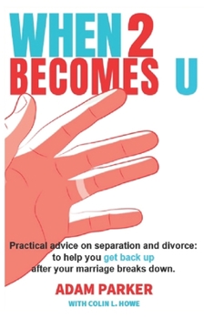 Paperback When 2 Becomes U: Practical advice on separation and divorce, to help you get back up after your marriage breaks down. Book