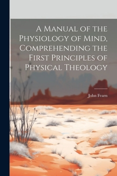 Paperback A Manual of the Physiology of Mind, Comprehending the First Principles of Physical Theology Book