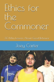 Paperback Ethics for the Commoner: 30 Mini Lessons About Good Behavior Book