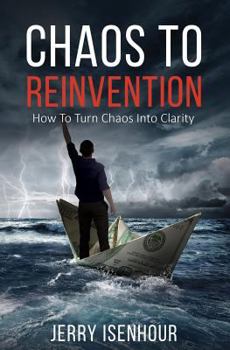 Paperback Chaos to Reinvention: How to Turn Chaos into Clarity Book