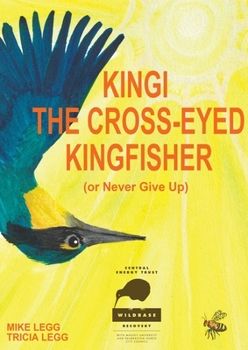 Paperback Kingi The Cross-Eyed Kingfisher: (or Never Give Up) Book