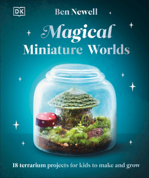 Hardcover Magical Miniature Worlds: 18 Terrarium Projects for Kids to Make and Grow Book