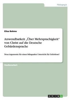 Paperback Anwendbarkeit "Über Mehrsprachigkeit von Christ auf die Deutsche Gebärdensprache: Neue Argumente für einen bilingualen Unterricht für Gehörlose? [German] Book