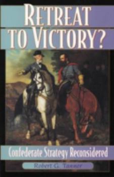 Hardcover Retreat to Victory?: Confederate Strategy Reconsidered Book