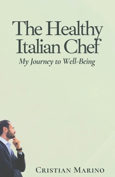 The Healthy Italian Chef: My Journey to Well-Being (Chef and Traveler Cristian Marino)