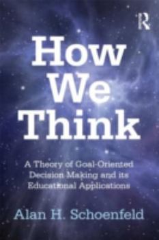 Paperback How We Think: A Theory of Goal-Oriented Decision Making and its Educational Applications Book