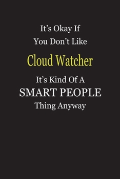 It's Okay If You Don't Like Cloud Watcher It's Kind Of A Smart People Thing Anyway: Blank Lined Notebook Journal Gift Idea
