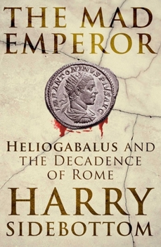 Hardcover The Mad Emperor: Heliogabalus and the Decadence of Rome Book