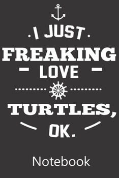 Paperback I Just Freaking Love Turtles Ok.: Composition Notebook, College Ruled Blank Lined Book for Taking Notes, Recipes, Sketching, Writing, Organizing, Chri Book