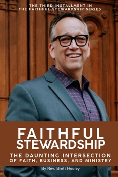 FAITHFUL STEWARDSHIP: The Daunting Intersection of Faith, Business, and Ministry
