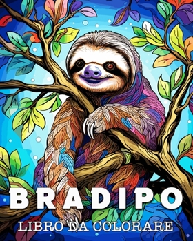 Bradipo Libro da Colorare: Bellissime Immagini di Bradipi per gli Amanti dei Simpatici Animali