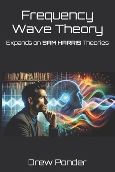 Paperback Frequency Wave Theory: Expands on SAM HARRIS Theories Book