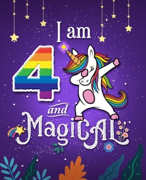 Unicorn Journal I am 4 and Magical: 4 Year Old Happy Birthday Unicorn Journal Notebook / Draw & Write Sketchbook for Kids, Birthday Unicorn Journal for Girls / 4 Year Old Birthday Gift for Girls