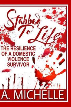 Paperback Stabbed to Life: The Resilience of a Domestic Violence Survivor Book