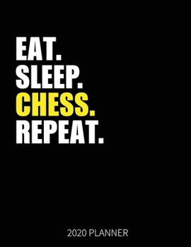 Eat Sleep Chess Repeat 2020 Planner: Chess Game Weekly Planner Includes Daily Planner & Monthly Overview | Personal Organizer With 2020 Calendar | 8.5x11 Inch White Paper