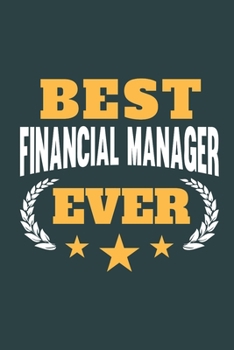 Best Financial Manager Ever: Calendar, Diary or Journal for Financial Managers with 108 Pages, 6 x 9 Inches, Cream Paper, Glossy Finished Soft Cover