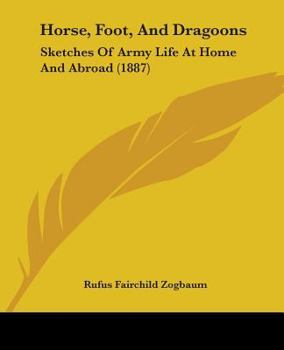 Paperback Horse, Foot, And Dragoons: Sketches Of Army Life At Home And Abroad (1887) Book