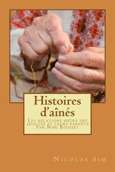 Histoires d'a�n�s: Les relations entre des adultes et leurs parents par Nini Bou