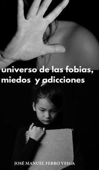 Hardcover El universo de las fobias, miedos y adicciones [Spanish] Book