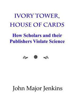Paperback Ivory Tower, House of Cards: How Scholars and their Publishers Violate Science Book