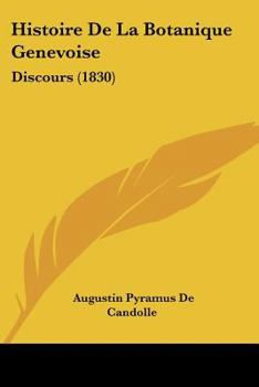 Paperback Histoire De La Botanique Genevoise: Discours (1830) [French] Book